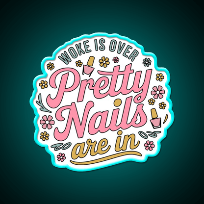 Woke Is Over Pretty Nails Are In Funny Nail Tech Nail Salon Led Neon Sign Rgb Color - Shineneon