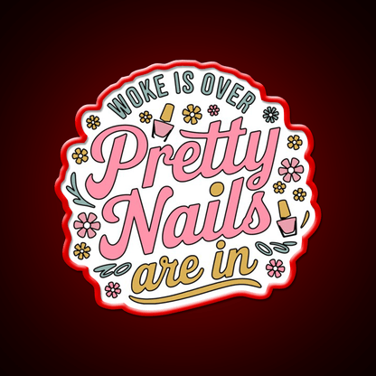 Woke Is Over Pretty Nails Are In Funny Nail Tech Nail Salon Led Neon Sign Rgb Color - Shineneon