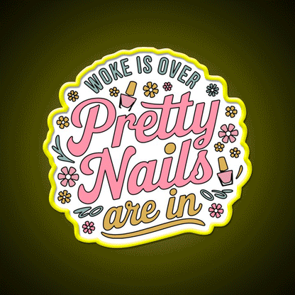 Woke Is Over Pretty Nails Are In Funny Nail Tech Nail Salon Led Neon Sign Rgb Color - Custom LED neon sign front view
