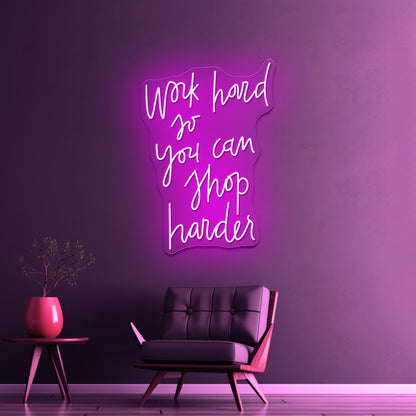 Work Hard So You Can Shop Harder Artwork Led Neon Signs