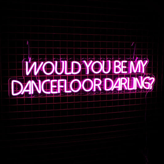 Would You Be My Dance Floor Darling Led Sign Business Neon Sign