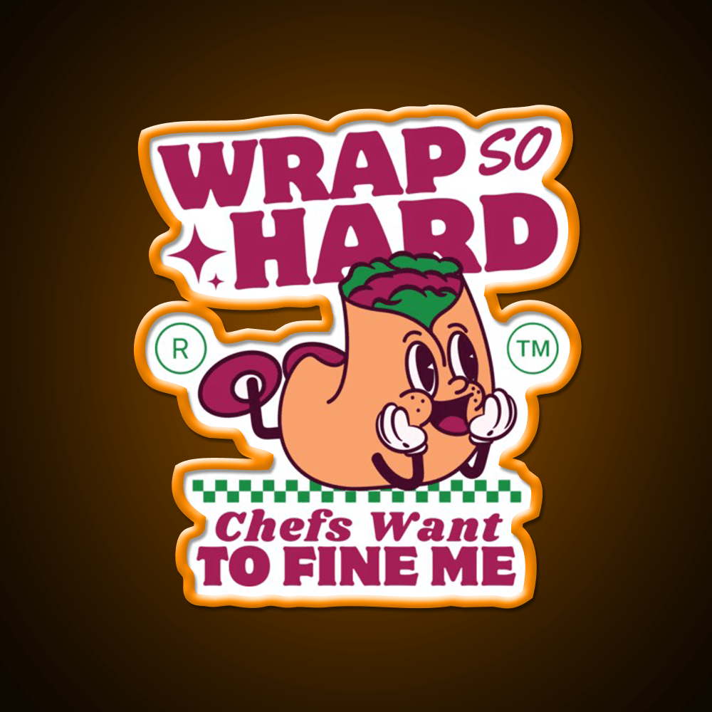 Wrap So Hard Chefs Want To Fine Me Led Neon Sign For Burger Place Rgb Color - Shineneon