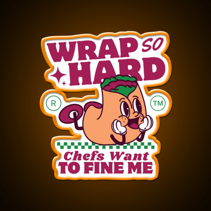 Wrap So Hard Chefs Want To Fine Me Led Neon Sign For Burger Place Rgb Color - Shineneon