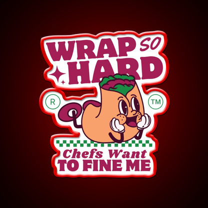 Wrap So Hard Chefs Want To Fine Me Led Neon Sign For Burger Place Rgb Color - Shineneon