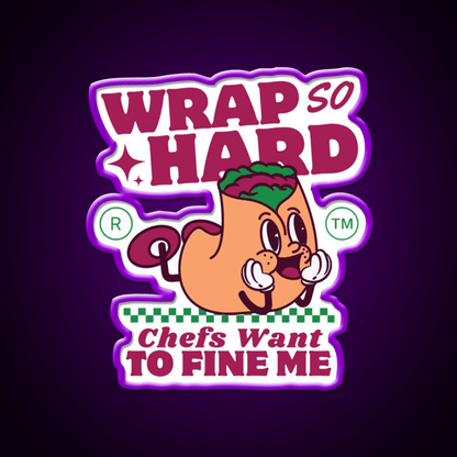 Wrap So Hard Chefs Want To Fine Me Led Neon Sign For Burger Place Rgb Color - Shineneon