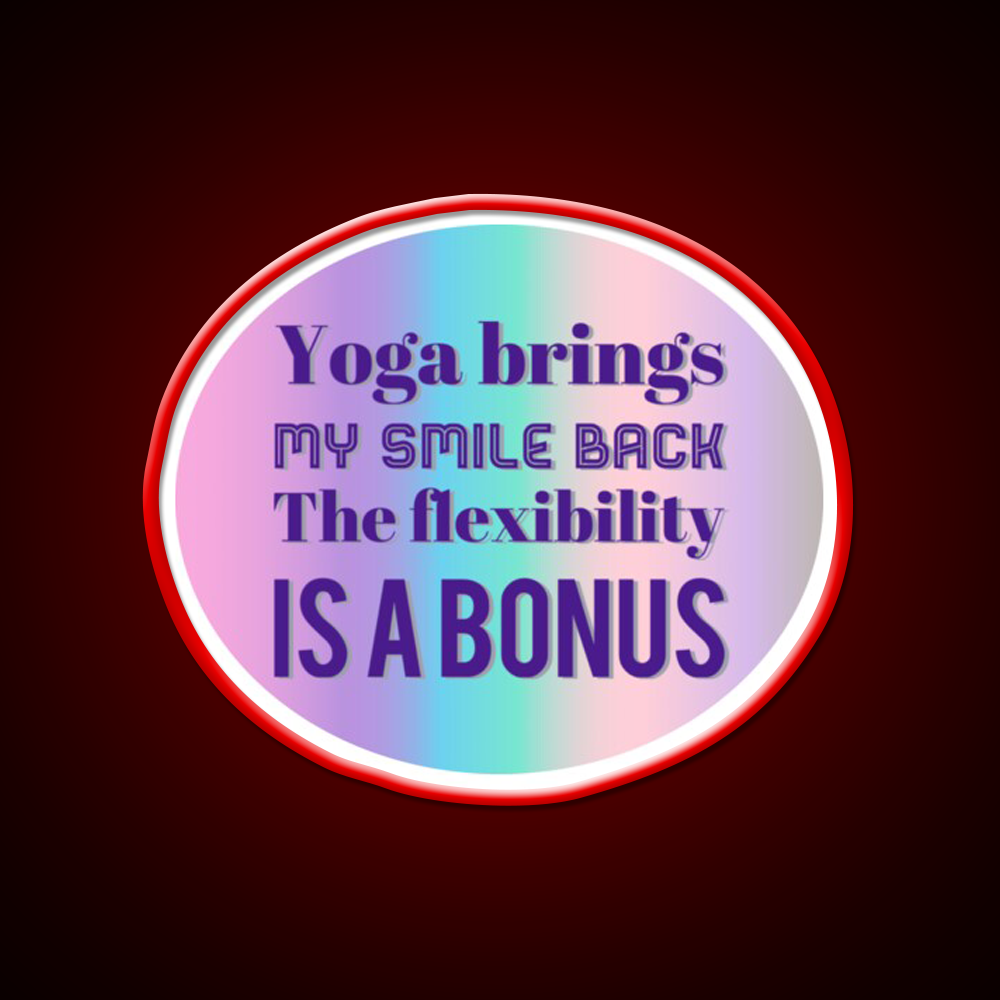 Yoga Brings My Smile Back The Flexibility Is A Bonus Yoga Led Neon Sign Rgb Color
