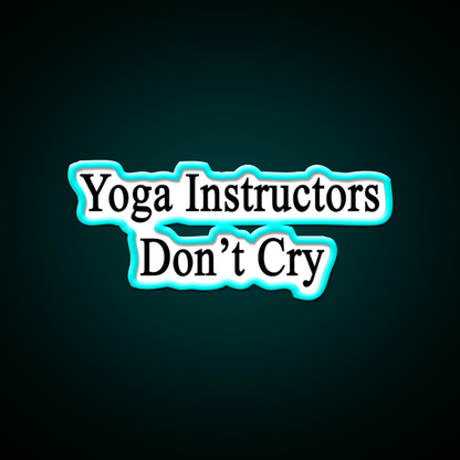 Yoga Instructors Dont Cry Yoga Led Neon Sign For Wellness Space Rgb Color