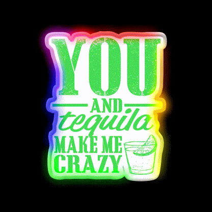 You And Tequila Make Me Crazy Party Drink Tequila Led Neon Sign Rgb Color - LED neon sign close-up detail
