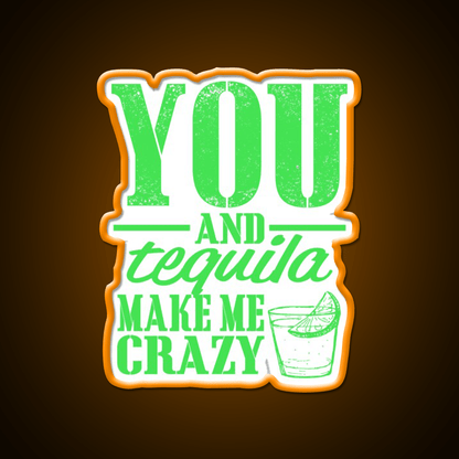 You And Tequila Make Me Crazy Party Drink Tequila Led Neon Sign Rgb Color - Shineneon