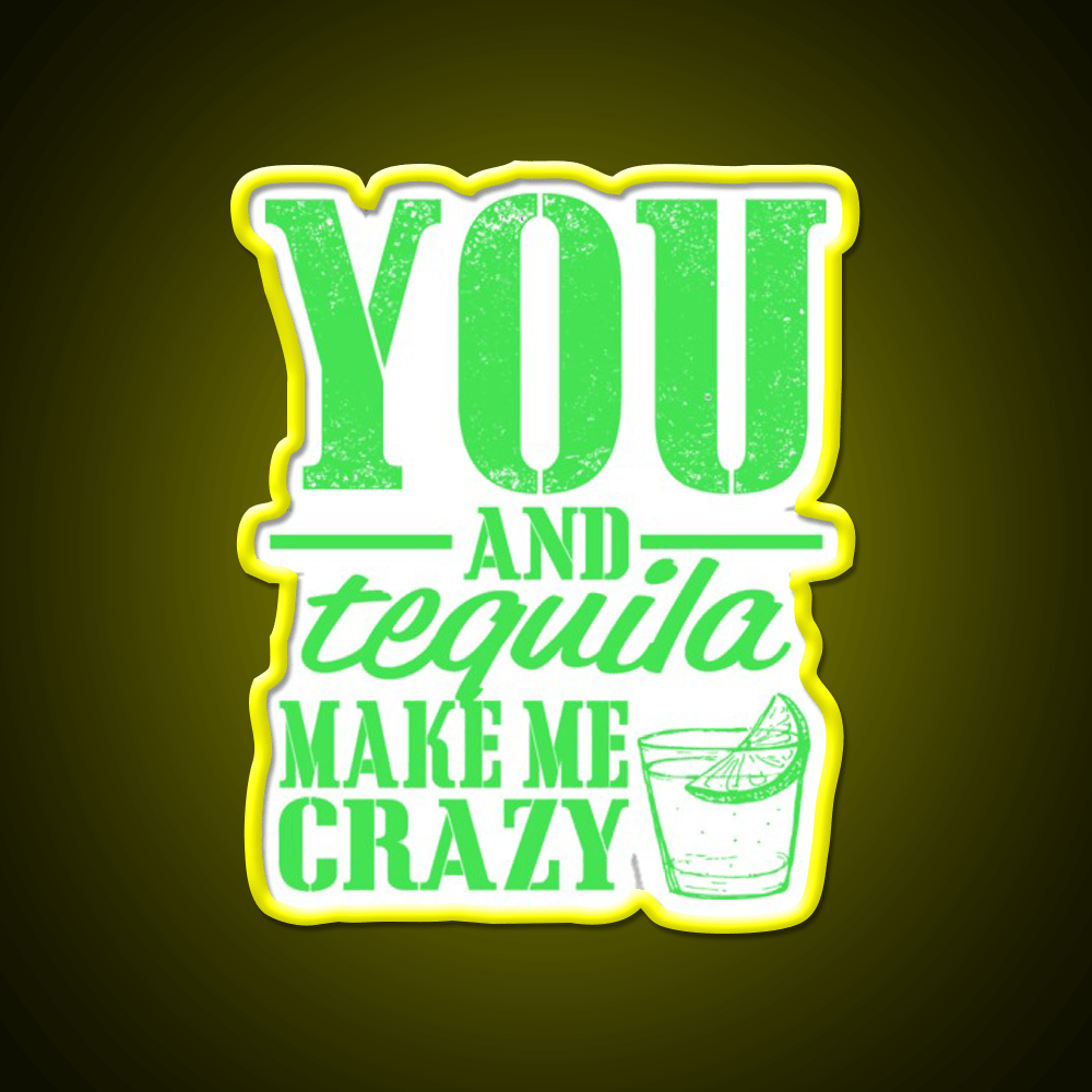 You And Tequila Make Me Crazy Party Drink Tequila Led Neon Sign Rgb Color - Shineneon