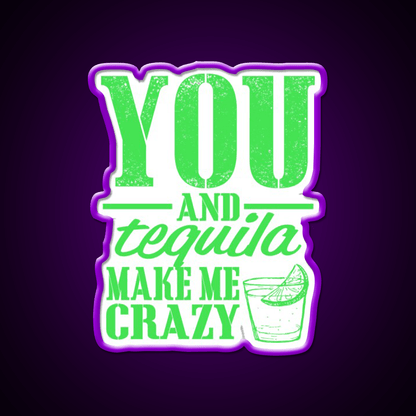 You And Tequila Make Me Crazy Party Drink Tequila Led Neon Sign Rgb Color - Shineneon