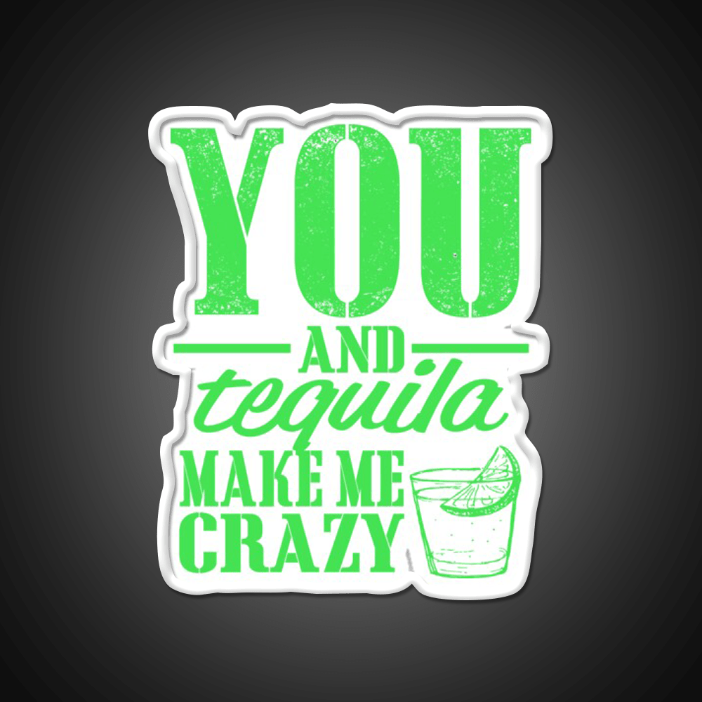 You And Tequila Make Me Crazy Party Drink Tequila Led Neon Sign Rgb Color - Shineneon