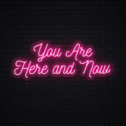 You Are Here And Now LED Neon Sign - Shineneon
