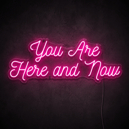 You Are Here And Now LED Neon Sign - Shineneon
