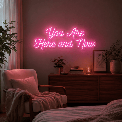 You Are Here And Now LED Neon Sign - Shineneon