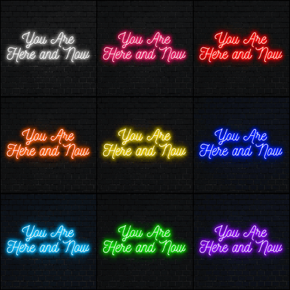 You Are Here And Now LED Neon Sign - Shineneon