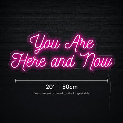 You Are Here And Now LED Neon Sign - Shineneon