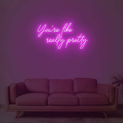 You Are Like Really Pretty 1 Led Neon Sign | Shineneon