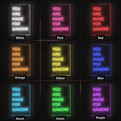 You Are Made For Dancing LED Neon Sign - Shineneon