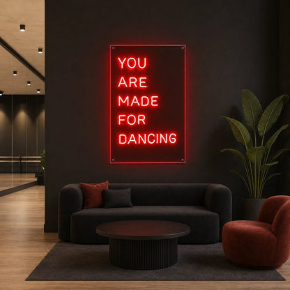 You Are Made For Dancing LED Neon Sign - Shineneon