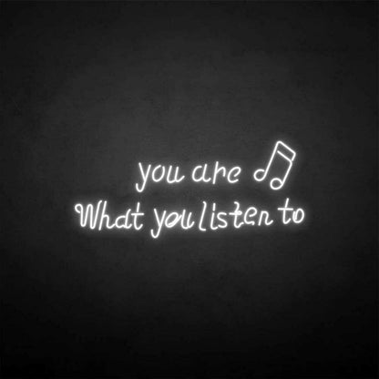 You Are What You Listen To Neon Sign | Shineneon