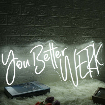 You Better Werk White Led Neon Sign - Shineneon