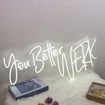 You Better Werk White Led Neon Sign - Shineneon