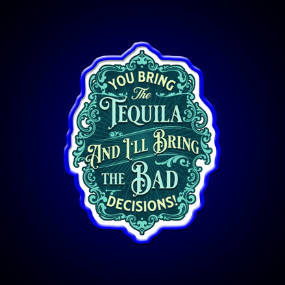 You Bring The Tequila And Ill Bring The Bad Decisions Tequila Led Neon Sign Rgb Color - Shineneon