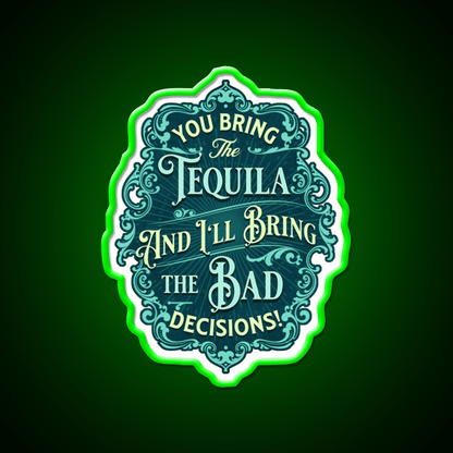 You Bring The Tequila And Ill Bring The Bad Decisions Tequila Led Neon Sign Rgb Color - Shineneon