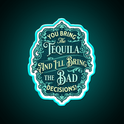 You Bring The Tequila And Ill Bring The Bad Decisions Tequila Led Neon Sign Rgb Color - Shineneon
