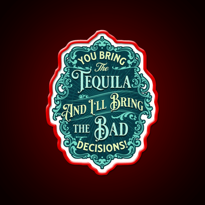 You Bring The Tequila And Ill Bring The Bad Decisions Tequila Led Neon Sign Rgb Color - Shineneon