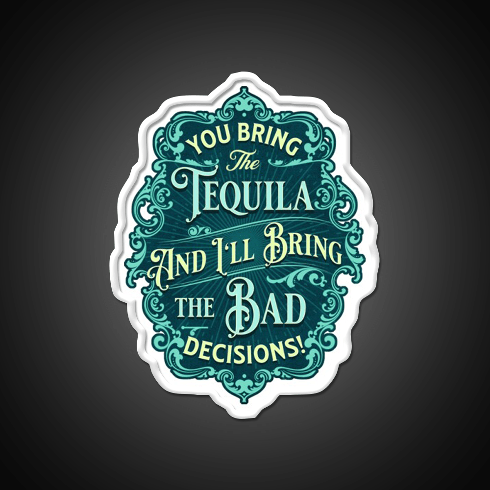 You Bring The Tequila And Ill Bring The Bad Decisions Tequila Led Neon Sign Rgb Color - Shineneon