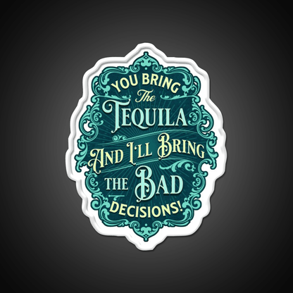 You Bring The Tequila And Ill Bring The Bad Decisions Tequila Led Neon Sign Rgb Color - Shineneon