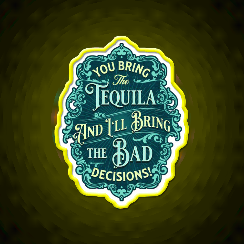 You Bring The Tequila And Ill Bring The Bad Decisions Tequila Led Neon Sign Rgb Color - Custom LED neon sign front view