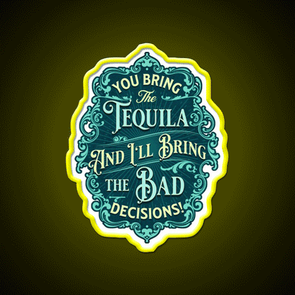 You Bring The Tequila And Ill Bring The Bad Decisions Tequila Led Neon Sign Rgb Color - Custom LED neon sign front view