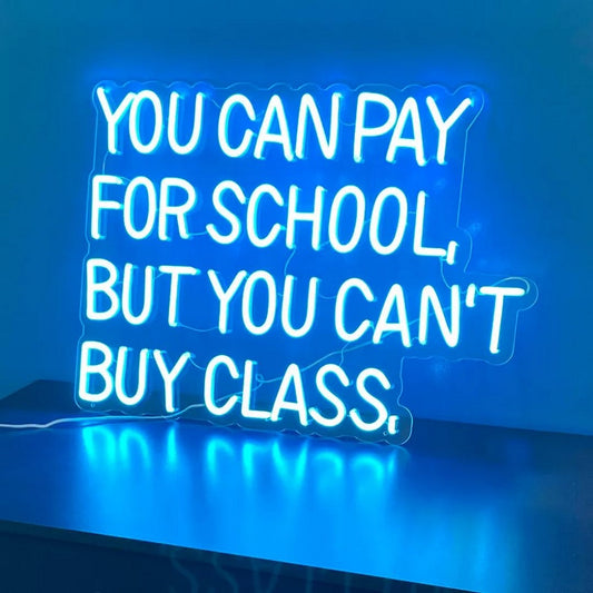 You Can Pay For School But You Cant Buy Class Led Sign Business Neon Sign