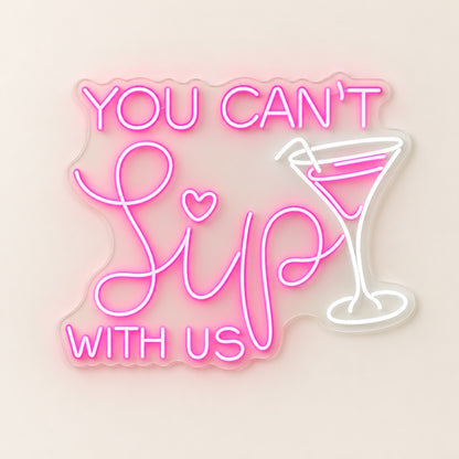 You Can't Sip With Us LED Neon Sign - natural light view