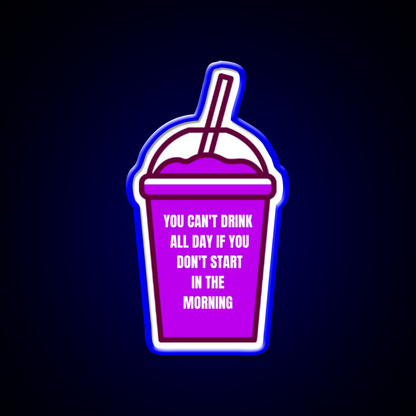 You Cant Drink All Day If You Dont Start In The Morning Bar Led Neon Sign Rgb Color