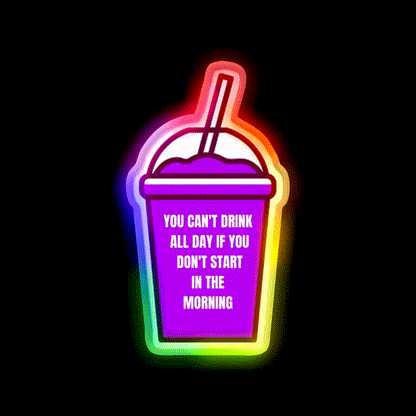 You Cant Drink All Day If You Dont Start In The Morning Bar Led Neon Sign Rgb Color