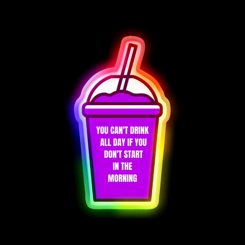 You Cant Drink All Day If You Dont Start In The Morning Bar Led Neon Sign Rgb Color