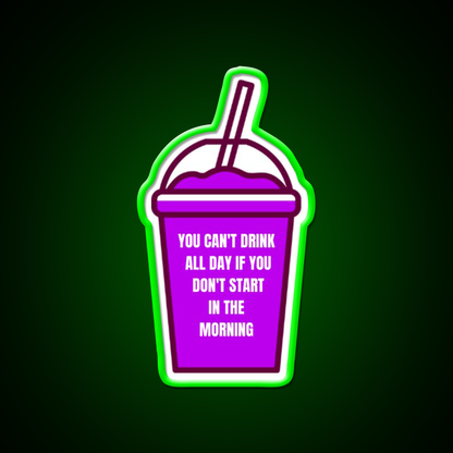 You Cant Drink All Day If You Dont Start In The Morning Bar Led Neon Sign Rgb Color