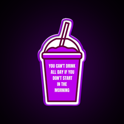 You Cant Drink All Day If You Dont Start In The Morning Bar Led Neon Sign Rgb Color