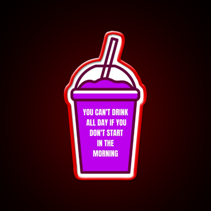 You Cant Drink All Day If You Dont Start In The Morning Bar Led Neon Sign Rgb Color