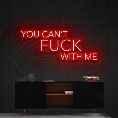 You Cant Fck With Me Led Neon Sign For Bold Statements - Shineneon