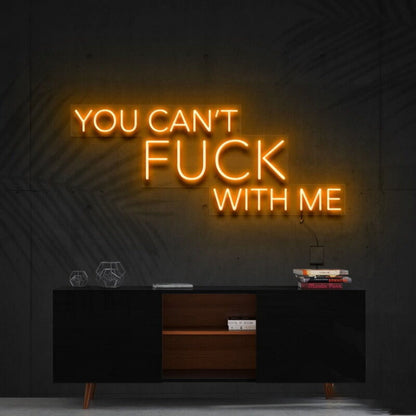 You Cant Fck With Me Led Neon Sign For Bold Statements - Shineneon