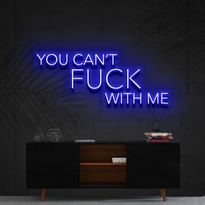 You Cant Fck With Me Led Neon Sign For Bold Statements - Shineneon