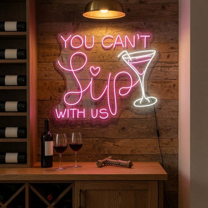 You Can't Sip With Us LED Neon Sign - 03 Real Lifestyle Scene