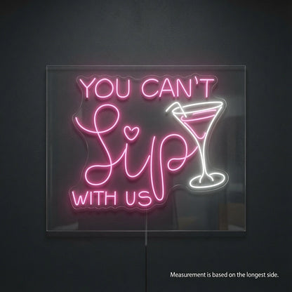 You Can't Sip With Us LED Neon Sign - 04 Size Image