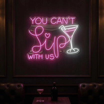 You Can't Sip With Us LED Neon Sign - Shineneon