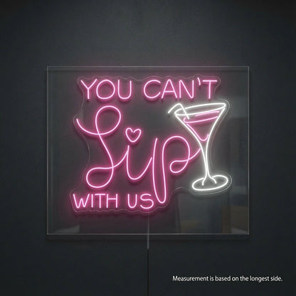 You Can't Sip With Us LED Neon Sign - Shineneon